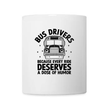 Busfahrer, weil jede Fahrt eine Dosis verdient - Tasse - Weiß - Vorne