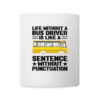 La vie sans chauffeur de bus est comme une phrase - Mug blanc - blanc - Devant