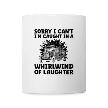 Sorry I Can't I'm Caught In A Whirlwind Of - Mug - white - Front
