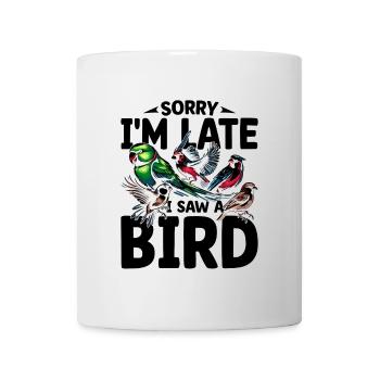 Désolé, je suis en retard, j’ai vu un oiseau Birdbirder Birdwatcher - Mug blanc - blanc - Devant