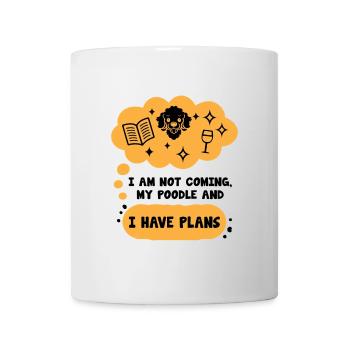 I Am Not Coming My Poodle And I Have Plans Sayings - Mug - white - Front