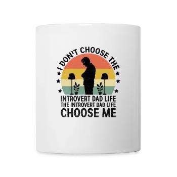 I Don't Choose The Introvert Dad Life Sayings for - Mug - white - Front
