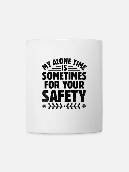 Meine Zeit für mich ist manchmal für deine Sicherheit Sarkasmus - Tasse - Weiß