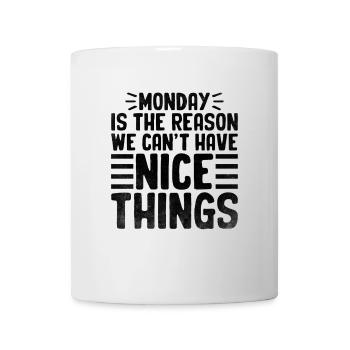 Der Montag ist der Grund, warum wir keine schönen Dinge haben können - Tasse - Weiß - Vorne