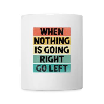 Quand rien ne va à droite Aller à gauche Sarcasme - Mug blanc - blanc - Devant