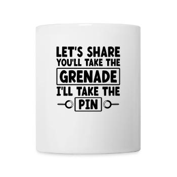 Let’s Share You’ll Take The Grenade I’ll Take The - Mug - white - Front