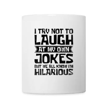 Ich versuche, nicht über meine eigenen Witze zu lachen, aber wir wissen, dass ich - Tasse - Weiß - Vorne