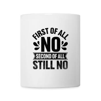 First Of All No Second Of All Still No Sarcasm - Mug - white - Front