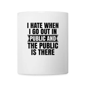 Je déteste quand je sors en public et que le public est - Mug blanc - blanc - Devant