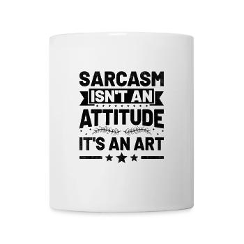 Sarkasmus ist keine Einstellung, es ist eine Kunst Sarkasmus - Tasse - Weiß - Vorne