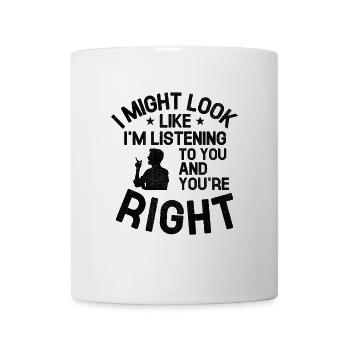 Ich könnte so aussehen, als würde ich dir zuhören und du bist - Tasse - Weiß - Vorne