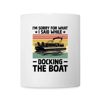 Es tut mir leid, was ich beim Anlegen des Bootes gesagt habe - Tasse - Weiß - Vorne