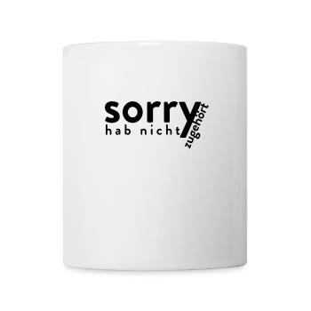 Sorry Hab Nicht Zugehört - Lustiger Kinder Spruch - Tasse - Weiß - Vorne