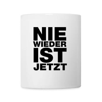 Nie wieder ist jetzt - Gegen Rechts, gegen Hetze - Tasse - Weiß - Vorne