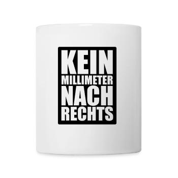 Kein Millimeter nach rechts - gegen Hetze - Tasse - Weiß - Vorne