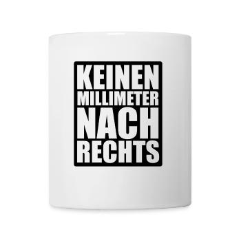 Keinen Millimeter nach rechts - gegen Hetze - Tasse - Weiß - Vorne
