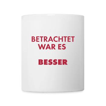 Nüchtern Betrachtet War Es Besoffen Besser - Tasse - Weiß - Vorne