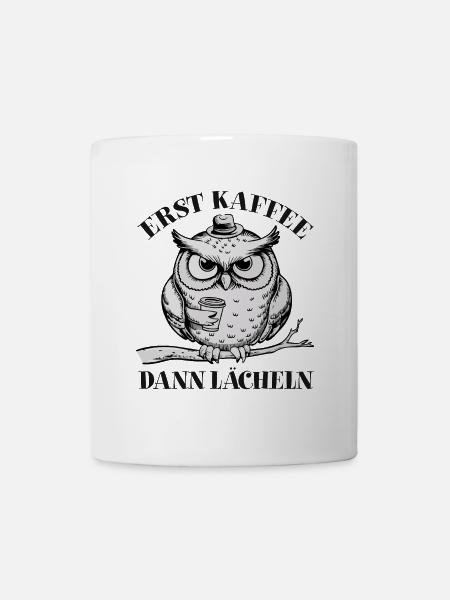 Erst Kaffee dann Lächeln schläfrige Eule - Tasse - Weiß