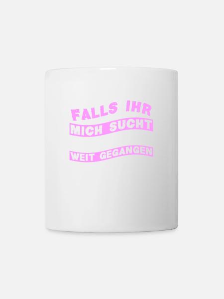 Falls ihr mich sucht Ich bin zu weit gegangen - Tasse - Weiß