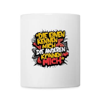 Die einen kennen mich die anderen können mich - Tasse - Weiß - Vorne