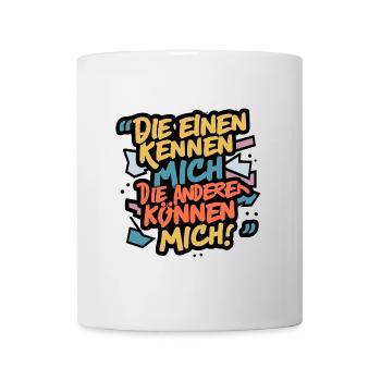 Die einen kennen mich die anderen können mich - Tasse - Weiß - Vorne