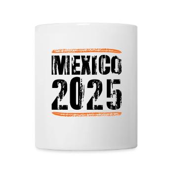 Mexiko 2025 Spruch - Tasse - Weiß - Vorne