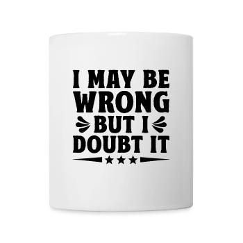 I May Be Wrong But I Doubt It Sarcasm Sarcastic - Mug - white - Front