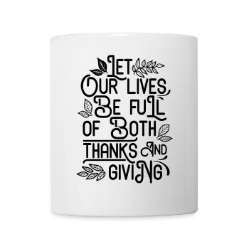 LET OUR LIVES BE FULL OF BOTH THANKS AND GIVING - Mug - white - Front