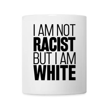 I m not racist But I am white - Tasse - Weiß - Vorne