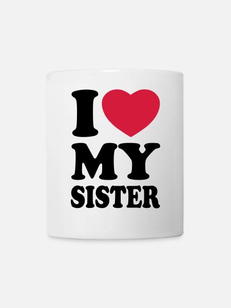 I love my sister - Ich liebe meine Schwester - Tasse - Weiß