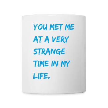 Tu m'as rencontré à un moment très étrange de ma vie. - Mug blanc - blanc - Devant