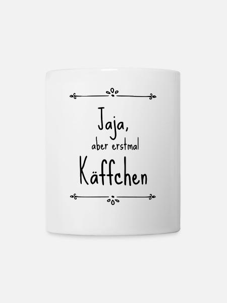 Jaja aber erstmal Käffchen - Tasse - Weiß