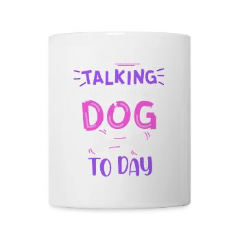 Only Talking To My Dog Today Saying - Mug - white - Front