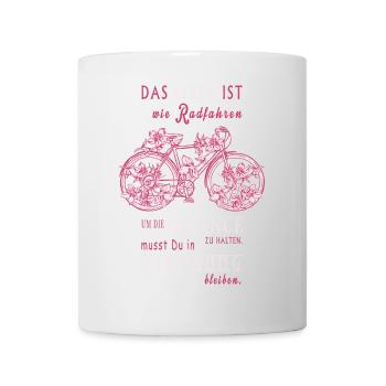 Das Leben ist wie Radfahren - Tasse - Weiß - Vorne