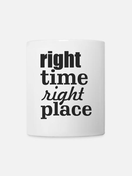 right time right place - Tasse - Weiß