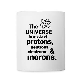 Das Universum besteht aus Protonen, Neutrornen, - Tasse - Weiß - Vorne