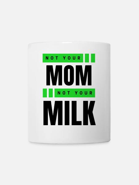Not Your Mum Not Your Milk - Tasse - Weiß