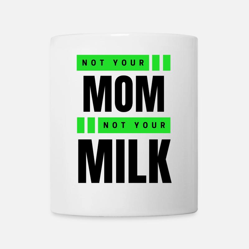 Not Your Mum Not Your Milk - Tasse - Weiß