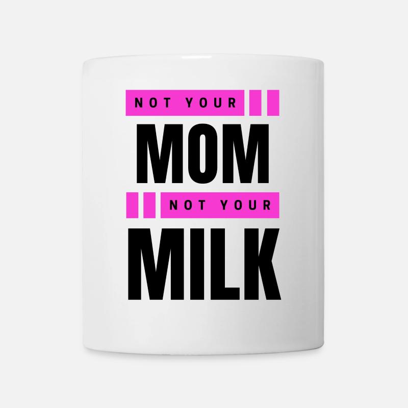 Not Your Mum Not Your Milk - Tasse - Weiß