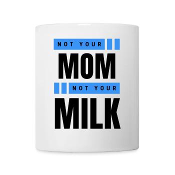Not Your Mum Not Your Milk - Tasse - Weiß - Vorne