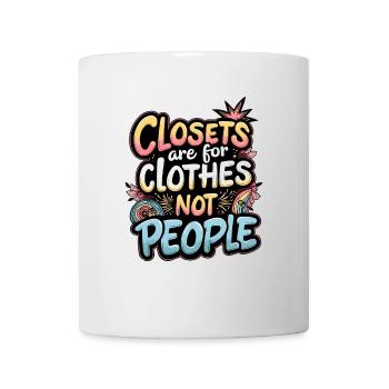 CLOSETS ARE FOR CLOTHES NOT PEOPLE - Mug - white - Front