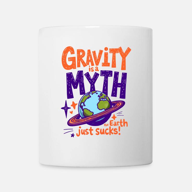 DIE SCHWERKRAFT IST EIN MYTHOS – DIE ERDE IST EINFACH SCHEISSE, PHYSIK - Tasse - Weiß