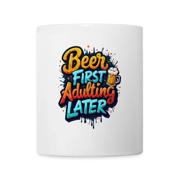 ERST BIER, DANN ERWACHSEN WERDEN - Tasse - Weiß - Vorne