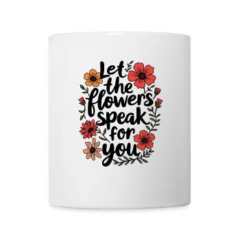 LASSEN SIE DIE BLUMEN FÜR SICH SPRECHEN - Tasse - Weiß - Vorne