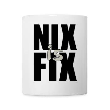 nix is fix - nothing is fixed, cool dialect saying - Mug - white - Front