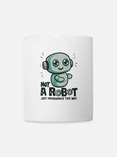 Not a Robot, Just Programmed This Way - Tasse - Weiß