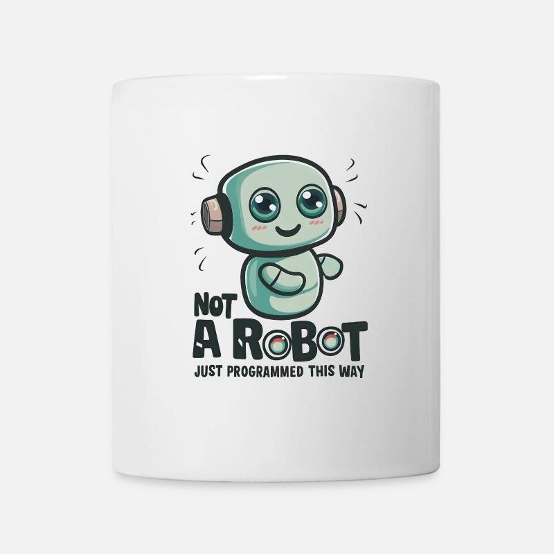 Not a Robot, Just Programmed This Way - Tasse - Weiß