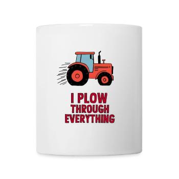 I Plow Through Everything - Tasse - Weiß - Vorne