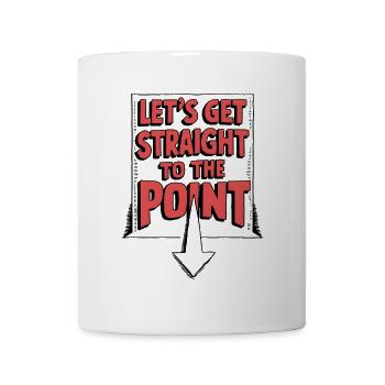 Let's Get Straight to the Point - Mug - white - Front