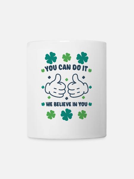 You can do it! We believe in you! - Tasse - Weiß